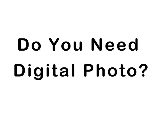 Do You Need Digital Photo?